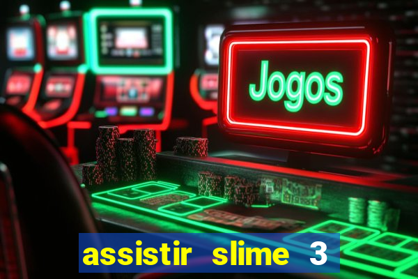 assistir slime 3 temporada dublado